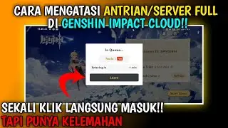Cara ampuh mengatasi antrian dan server full di genshin impact cloud!!