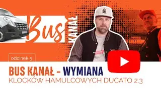 BUS KANAŁ - WYMIANA KLOCKÓW HAMULCOWYCH DUCATO 2.3