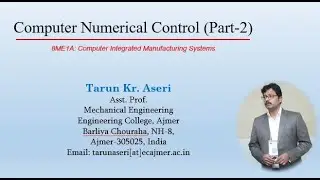 Computer Numerical Control (Working principle; Axis designation; Reference Points & classification)