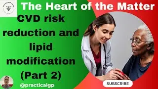 The Heart of the Matter (Part 2): NICE Guidelines on CVD risk reduction and Lipid Management