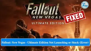 Fallout New Vegas - Ultimate Edition Launching Failed, Black Screen, Not Starting, Stuck & Running