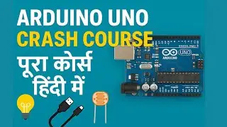 Arduino UNO Crash Course in Hindi | Arduino Basics for Beginners | Full Guide 2026