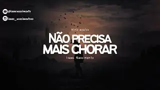 Não precisa mais chorar - Isaac Nascimento