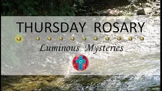 Thursday Rosary • Luminous Mysteries of the Rosary 💚 River Rocks
