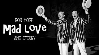 Mad Love [Bob Hope & Bing Crosby]