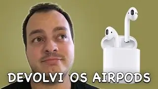 DEVOLVI OS AIRPODS