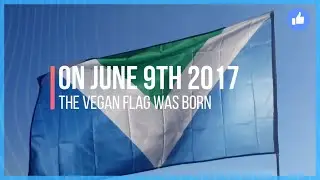 The Vegan flag Announced | June 9th 2017