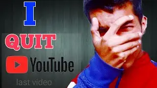 I Quit YouTube| Last video must watch