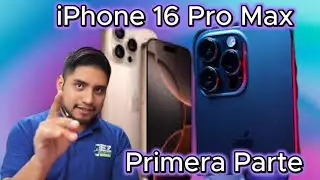 iPhone 16 Pro Max Primera Parte