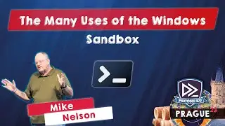The Many Uses of the Windows Sandbox - Mike Nelson - PSConfEU 2023