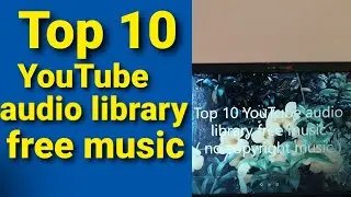 Top 10 free music from YouTube audio library [no copyright music]