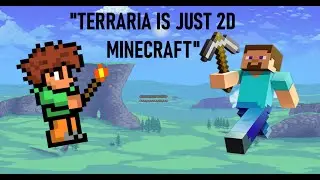 "Terraria is just 2D Minecraft"