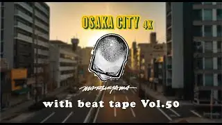 [ Osaka, Japan - 4k ] with beat tape Vol.50 - Beat by Matsuyama
