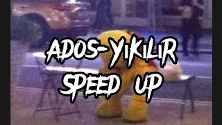 Ados - Yıkılır (Speed Up)