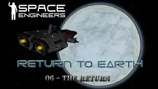 Space Engineers - Return to Earth - 06 - The Return