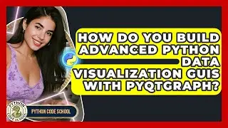 How Do You Build Advanced Python Data Visualization GUIs With PyQtGraph? - Python Code School