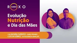 Mundo Roxo #90 Evolução Nutrição e Dia das Mães 08-05-2023