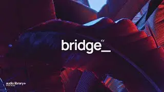 Bridge — KV | Free Background Music | Audio Library Release