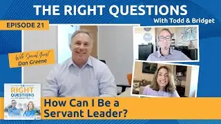 Ep. 21 | How Can I Be a Servant Leader? w/ Dan Greene | TRQ with Todd & Bridget