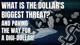 What is the Dollar's biggest threat? and paving the way for a Digi-Dollar!