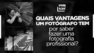 AS VANTAGENS DE UM FOTÓGRAFO QUE DOMINA A FOTOGRAFIA PROFISSIONAL.