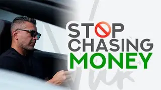 STOP CHASING MONEY! Focus on the VALUE