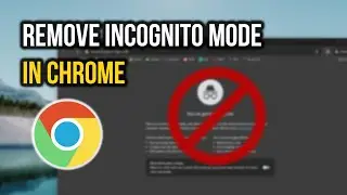 How to Remove Incognito Mode in Google Chrome - Full Guide