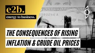 The Consequences Of Rising Inflation & Crude Oil Prices - E2B Podcast