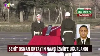 Şehit Osman Oktay'ın naaşı İzmir'e uğurlandı
