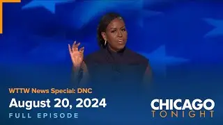 WTTW News Special: DNC — August 20, 2024 Full Episode — Chicago Tonight