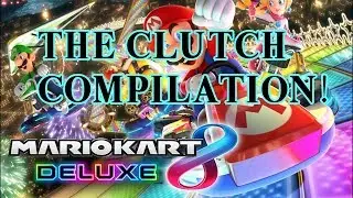 Mario Kart 8 Deluxe: The Clutch Compilation!