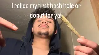 I rolled my first hash hole or donut for yall from suite 443