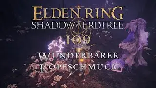 Elden Ring: Shadow of the Erdtree [109] - Wunderbarer Kopfschmuck