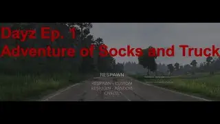 DAYZ Ep1. The Adventure of Socks and Truck