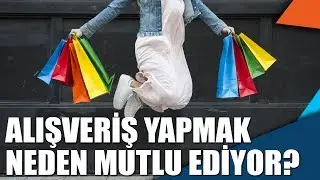 Alışveriş yapmak neden mutlu ediyor?