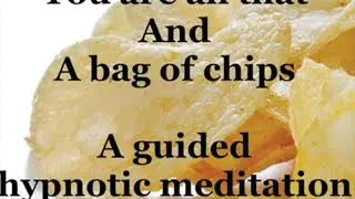 You Are All That And a Bag of Chips Guided Hypnotic Meditation for Self Love
