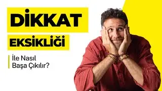 Dikkat Eksikliği ile Nasıl Başa Çıkarım?