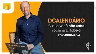 Power BI - Tudo que você não sabe sobre a tabela dCalendário