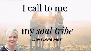 I Call to me my Soul Tribe | Light Language | Jo Gifford