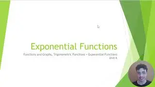Topic 2: Functions and Graphs, Trig & Exponential Functions // Video 6: Exponential Functions