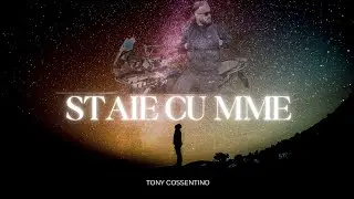 Tony Cossentino - Staie cu mme (DEDICA)
