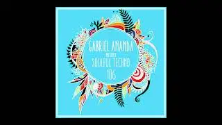 Gabriel Ananda Presents Soulful Techno 106