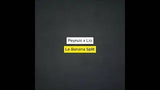 Peyruis x Lio - Le Banana Split