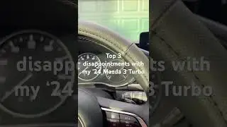 Three disappointing things about my new '24 Mazda 3 turbo.