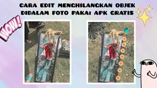 CARA MENGHILANGKAN OBJEK DI FOTO | PAKAI APLIKASI GRATIS 👀