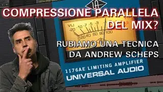 COMPRESSIONE PARALLELA DEL MIX - LA TECNICA DEL REAR BUS - (  Andrew Scheps, compressore, mixare )