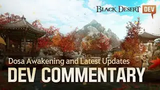 🍂 Latest Updates - Developer Commentary (feat. Dosa Awakening) | Black Desert