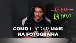 como lucrar mais na fotografia | 7 coisas que você deveria fazer