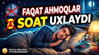 Faqat ahmoqlar 8 soat uxlaydi
