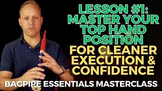 Bagpipe Essentials Masterclass Lesson #1: Master Top Hand Position for Clean Execution & Confidence